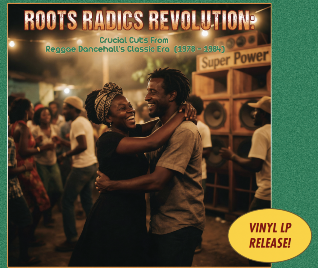 ROOTS RADICS REVOLUTION: CRUCIAL CUTS FROM DANCEHALL’S CLASSIC ERA (1978 – 1984)